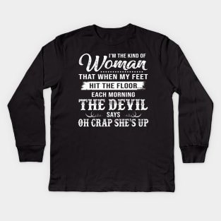 I’m The Kind Of Woman That When My Feet Hit The Floor Each Morning The Devil Says Shirt Kids Long Sleeve T-Shirt